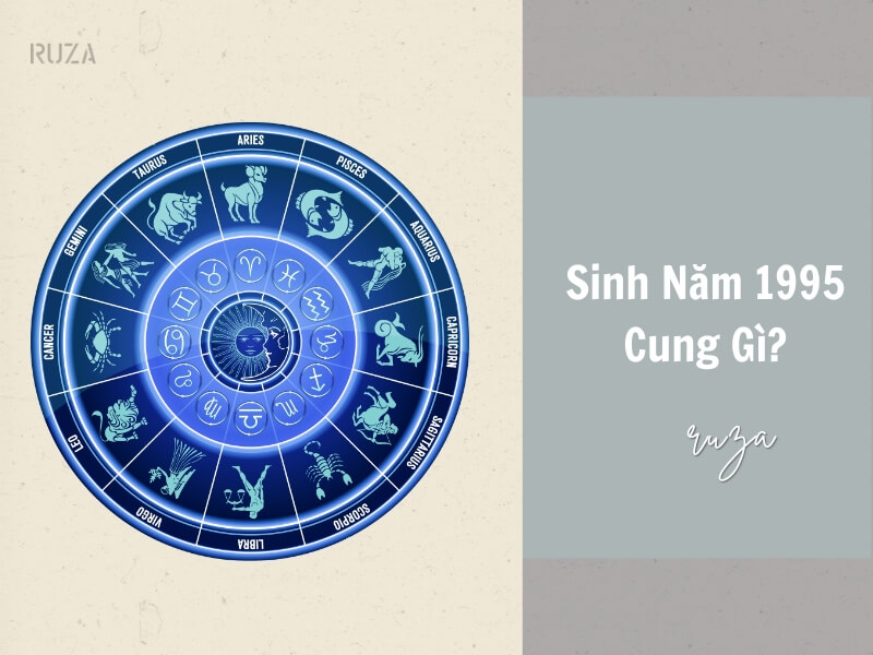 Sinh năm 1995 thuộc cung gì?