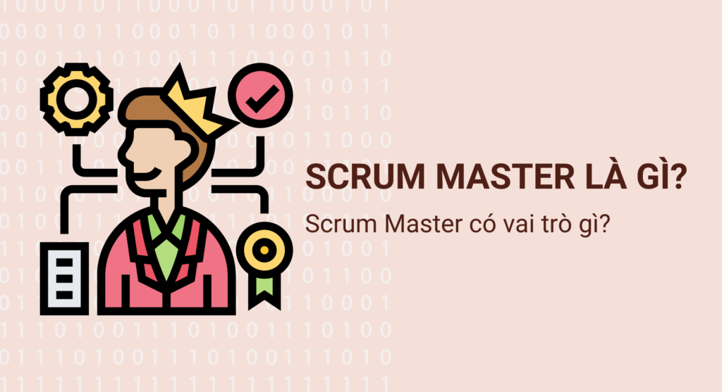 Scrum Master là gì? Scrum Master có vai trò gì? - Blog | Got It Vietnam