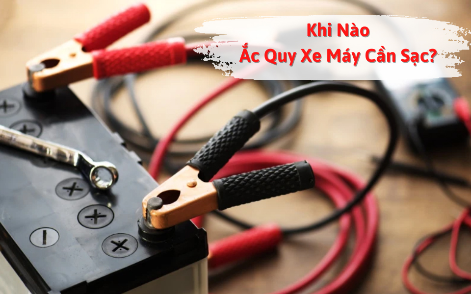 sạc ắc quy xe máy khi nào